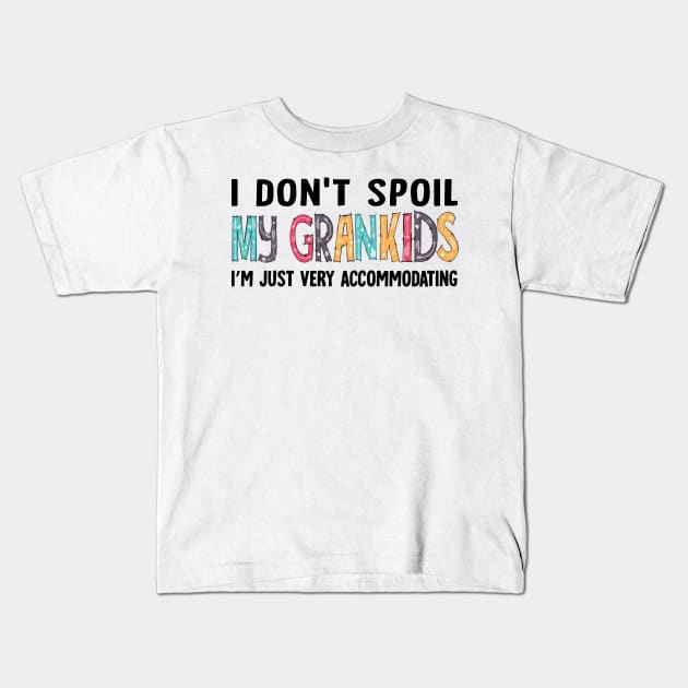 I Don't Spoil My Grandkids I'm Just Very Accommodating Kids T-Shirt by peskybeater